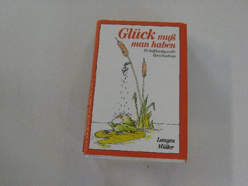 Stock image for Glck mu man haben - 16 hoffnungsvolle Geschichten for sale by Sammlerantiquariat