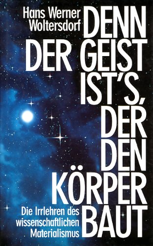 9783784423203: Denn der Geist ist's der den Körper baut: Die Irrtümer des wissenschaftlichen Materialismus (German Edition)