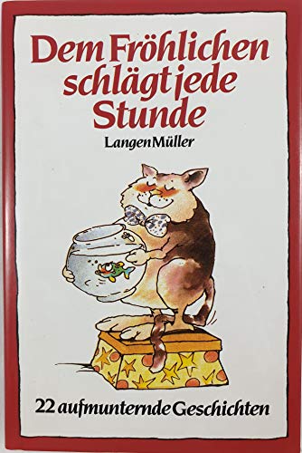 Beispielbild fr Dem Frhlichen schlgt jede Stunde. 22 aufmunternde Geschichten - Sinhuber, Brigitte zum Verkauf von Ammareal