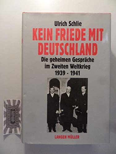 Stock image for Kein Friede mit Deutschland. Die geheimen Gesprche im Zweiten Weltkrieg 1939 - 1941 for sale by medimops