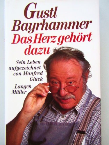 Beispielbild fr Gustl Bayrhammer. Das Herz gehrt dazu zum Verkauf von medimops