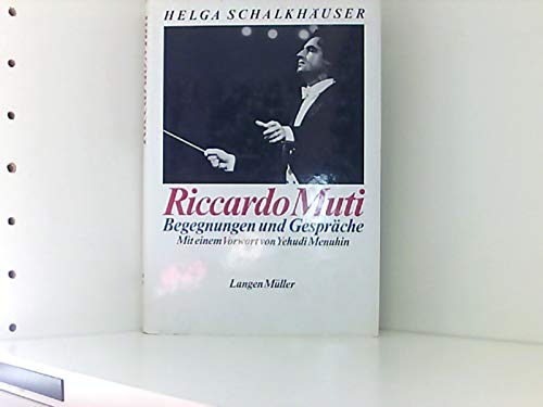 Riccardo Muti - Begegnungen und Gespräche - Mit einem Vorwort von Yehudi Menuhin sowie mit einem ...