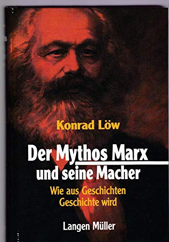 Der Mythos Marx und seine Macher. Wie aus Geschichten Geschichte wird. Mit einem Nachwort von Karl Wilhelm Fricke. - Löw, Konrad