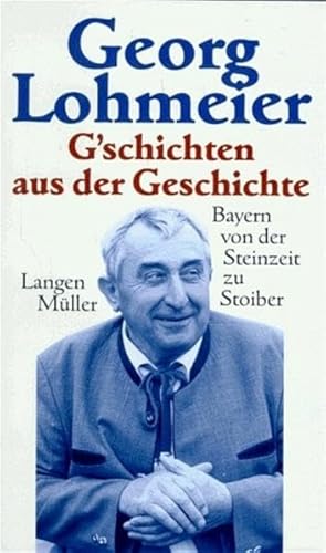 Beispielbild fr G'schichten aus der Geschichte. Bayern von der Steinzeit zu Stoiber zum Verkauf von medimops