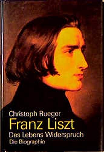 9783784426075: Franz Liszt: Des Lebens Widerspruch ; die Biographie