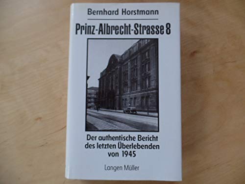 Beispielbild fr Prinz-Albrecht-Strasse 8: Der authentische Bericht des letzten U berlebenden von 1945 (German Edition) zum Verkauf von ThriftBooks-Dallas