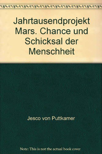 Jahrtausendprojekt Mars. Chance und Schicksal der Menschheit.