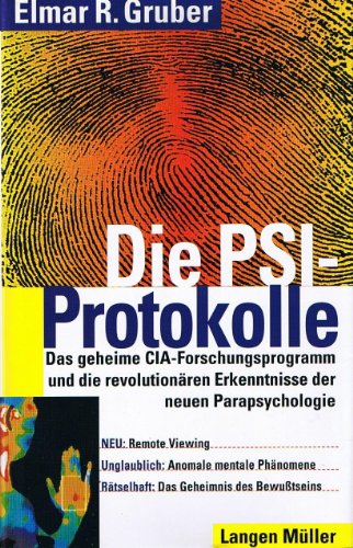 Die PSI-Protokolle. Das geheime CIA-Forschungsprogramm und die revolutionären Erkenntnisse der ne...