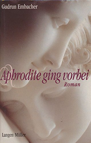 Aphrodite ging vorbei: Roman - Embacher, Gudrun