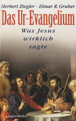 Das Ur-Evangelium. Was Jesus wirklich sagte. - Gruber Elmar, R und Herbert Ziegler