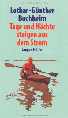 Tage und Nächte steigen aus den Strom, - Buchheim, Lothar-Günther,