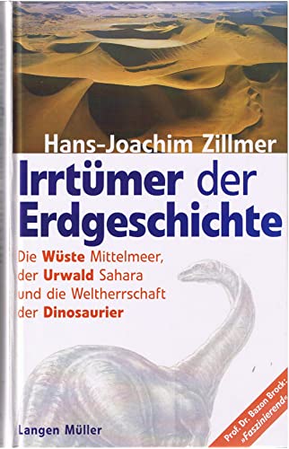 Beispielbild fr Irrtmer der Erdgeschichte. Die Wste Mittelmeer, der Urwald Sahara und die Weltherrschaft der Dinosaurier: Die Urzeit war gestern zum Verkauf von medimops