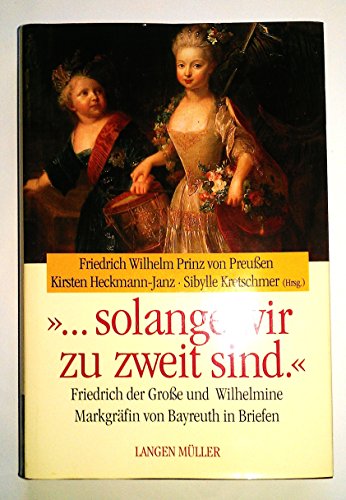 Beispielbild fr solange wir zu zweit sind.' Friedrich der Groe und Wilhelmine Markgrfin von Bayreuth in Briefen. zum Verkauf von medimops