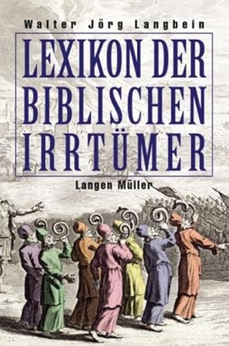 Lexikon der biblischen Irrtümer Von A wie Auferstehung Christi bis Z wie Zeugen Jehovas - Langbein, Walter-Jörg