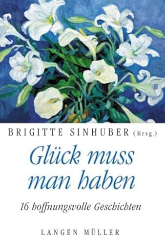 Glück muss man haben. 16 hoffnungsvolle Geschichten - Angelo Frattini