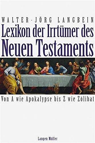 Lexikon der Irrtümer des Neuen Testaments; Von A wie Akopalypse bis Z wie Zölibat - Langbein, Walter-Jörg