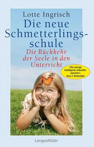 Die neue Schmetterlingsschule: Die Rückkehr der Seele in den Unterricht - Ingrisch, Lotte