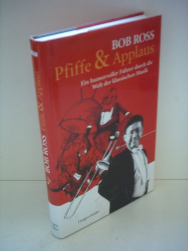 Pfiffe und Applaus: Ein humorvoller FÃ¼hrer durch die klassische Welt der Musik (9783784430669) by Ross, Bob