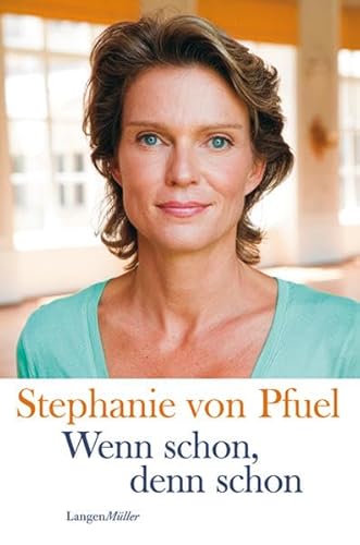 Wenn schon, denn schon Stephanie von Pfuel. Mit Cornelia von Schelling / Edition Erik Droemer - Pfuel, Stephanie von