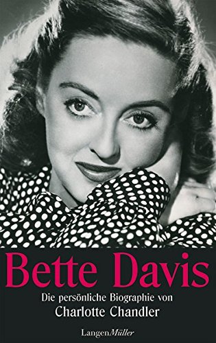 Bette Davis: Die persönliche Biografie von Charlotte Chandler die persönliche Biografie - Chandler, Charlotte und Dagmar Roth