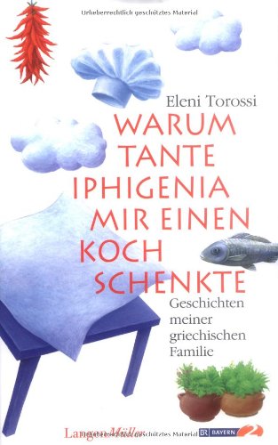 Beispielbild fr Warum Tante Iphigenia mir einen Koch schenkte: Geschichten meiner griechischen Familie zum Verkauf von medimops