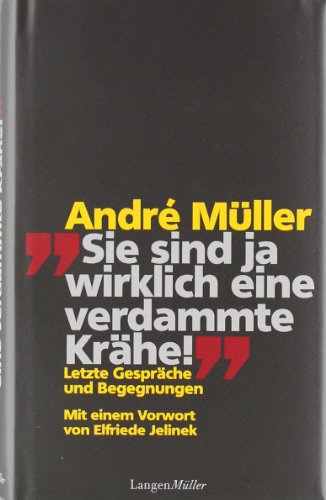 Sie sind ja wirklich eine verdammte Krähe!: Letzte Gespräche und Begegnungen - Müller, André