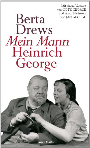 Mein Mann Heinrich George: Mit einem Vorwort von Götz George und einem Nachwort von Jan George - Berta Drews