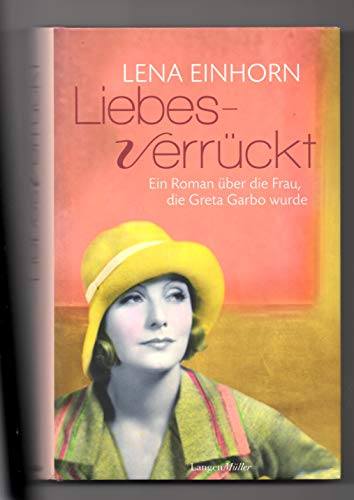 Liebesverrückt: Ein Roman über die Frau, die Greta Garbo wurde - Lena Einhorn