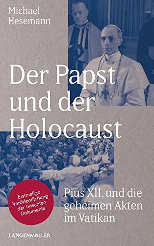 9783784434490: Der Papst und der Holocaust: Pius XII und die geheimen Akten im Vatikan