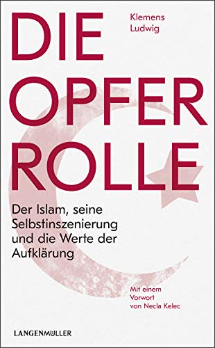 9783784435107: Die Opferrolle: Der Islam, seine Selbstinszenierung und die Werte der Aufklrung