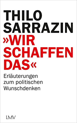 Beispielbild fr Wir schaffen das": Erluterungen zum politischen Wunschdenken zum Verkauf von medimops