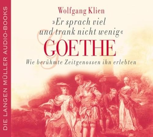9783784440484: 'Er sprach viel und trank nicht wenig'. Goethe, Wie berhmte Zeitgenossen ihn erlebten. 3 Audio-CDs