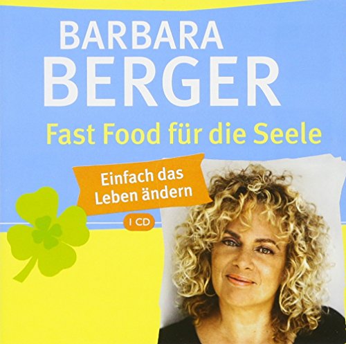 Fast Food für die Seele: Einfach das Leben ändern - Barbara Berger