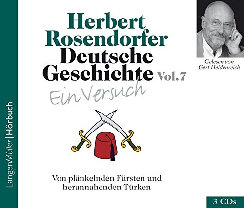 Deutsche Geschichte 7: Von plänkenden Fürsten und herannahenden Türken. 1648 - 1697 n. Chr - Herbert Rosendorfer