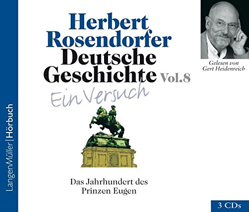 Deutsche Geschichte - Ein Versuch 8, 3 CDs: Das Jahrhundert des Prinzen Eugen 1697-1750 n.Chr - Herbert Rosendorfer