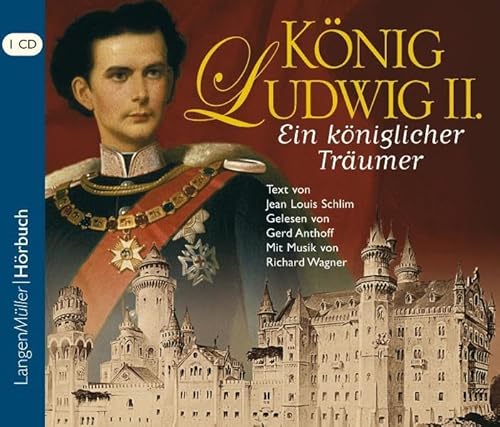 König Ludwig II: Ein königlicher Träumer - Jean Louis Schlim