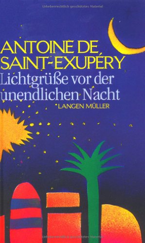 Lichtgrüße vor der unendlichen Nacht / Antoine de Saint-ExupÃ ry. Hrsg. von Jost Perfahl