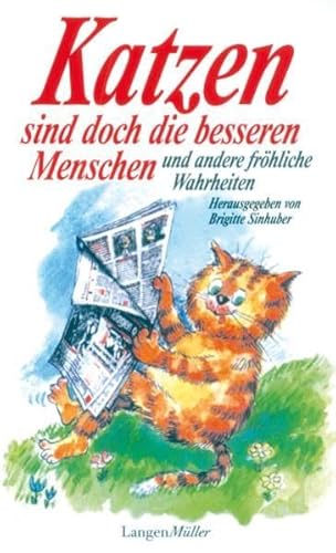 Katzen sind doch die besseren Menschen und andere fröhliche Wahrheiten