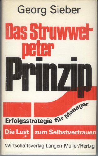 Beispielbild fr Das Struwwelpeter-Prinzip - Erfolgsstrategie fr Manager: Die Lust zum Selbstvertrauen zum Verkauf von Der Ziegelbrenner - Medienversand