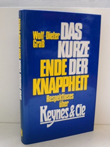 Beispielbild fr Das kurze Ende der Knappheit. Respektloses ber Keynes & Cie. zum Verkauf von Mephisto-Antiquariat