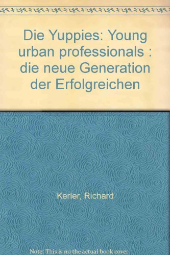 Beispielbild fr Die Yuppies : young urban professionals ; d. neue Generation d. Erfolgreichen. zum Verkauf von Antiquariat + Buchhandlung Bcher-Quell