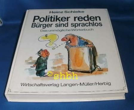 9783784472348: Politiker reden - Brger sind sprachlos: Das unmgliche Wrterbuch (Heiteres im Wirtschaftsverlag Langen-Mller) - Schieke, Heinz