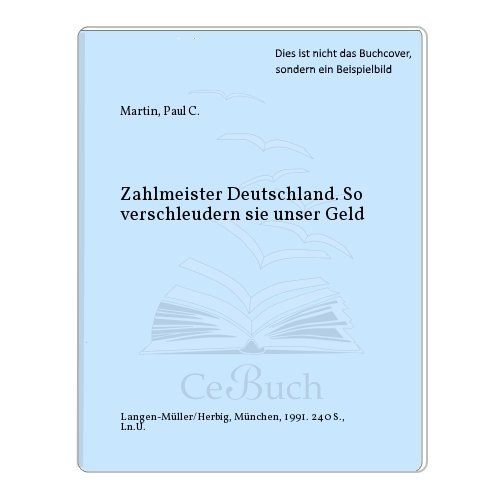 Imagen de archivo de Zahlmeister Deutschland: So verschleudern sie unser Geld Martin, Paul C a la venta por myVend