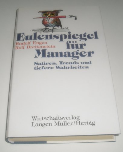 Stock image for Eulenspiegel für Manager: Satiren, Trends und tiefere Wahrheiten Rudolf Engen and Rolf Breitenstein for sale by tomsshop.eu