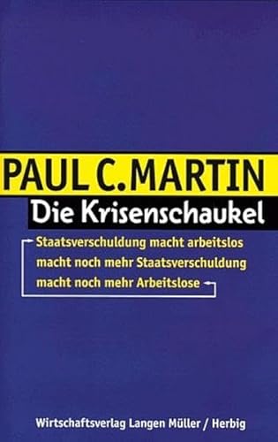 Beispielbild fr Die Krisenschaukel. Staatsverschuldung macht arbeitslos, macht noch mehr Staatsverschuldung, macht noch mehr Arbeitslose. zum Verkauf von Bojara & Bojara-Kellinghaus OHG