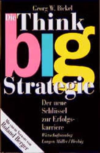 9783784473901: Die Think-Big-Strategie. Der neue Schlssel zur Erfolgskarriere. - Bickel, Georg W
