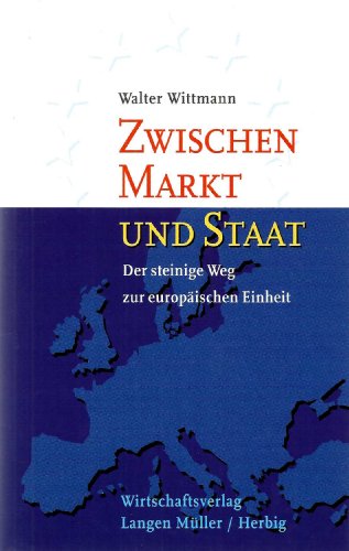 9783784474120: Zwischen Markt und Staat. Der steinige Weg zur europischen Einheit
