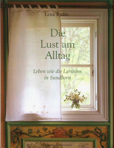 Stock image for Die Lust am Alltag: Leben wie die Larssons in Sundborn for sale by medimops