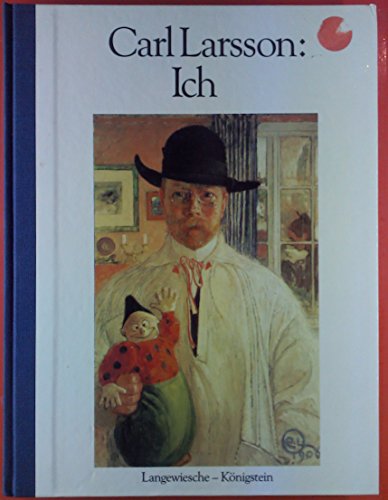 Stock image for Ich, Carl Larsson : ein Buch ber das Gute und das Bse von Carl Larsson. Aus dem Schwed. von Hans-Gnter Thimm. Mit Anm. vers. von Bo Lindwall for sale by ralfs-buecherkiste