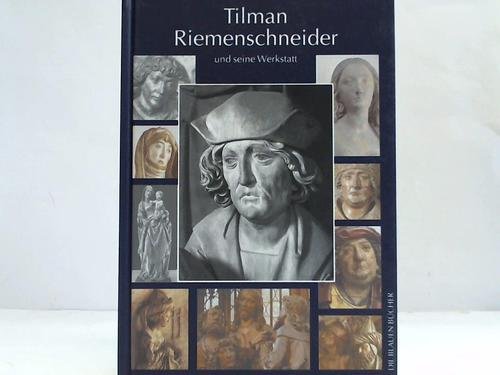 Tilman Riemenschneider und seine Werkstatt. Mit einem Katalog der allgemein als Arbeiten Riemensc...